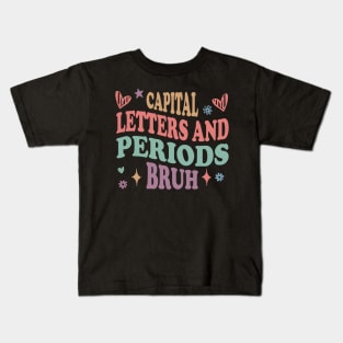 Capital Letters And Periods Bruh english language arts teacher Kids T-Shirt